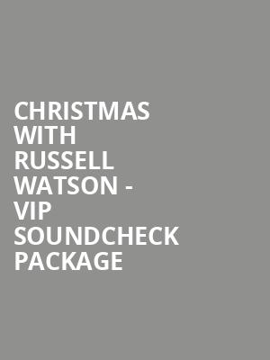 Christmas with Russell Watson - VIP Soundcheck Package at Barbican Hall